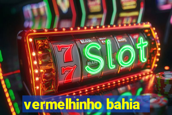 vermelhinho bahia